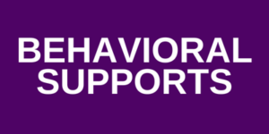 BEHAVIORAL SUPPORTS