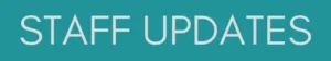 STAFF UPDATES Staff Updates